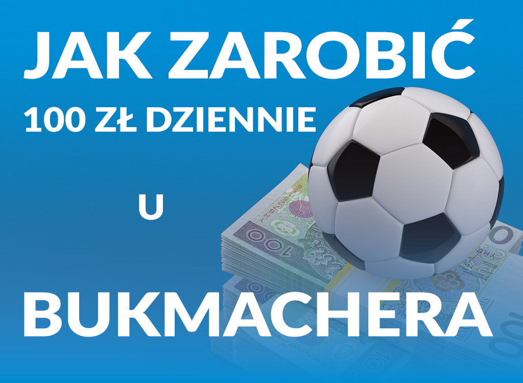 Jak zarobić 100 zł dziennie u bukmachera.