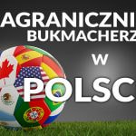 Zagraniczni bukmacherzy w Polsce